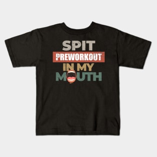 Spit Preworkout In my mouth Kids T-Shirt